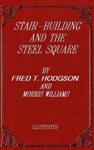 [Gutenberg 61150] • Stair-Building and the Steel Square / A Manual of Practical Instruction in the Art of Stair-Building and Hand-Railing, and the Manifold Uses of the Steel Square